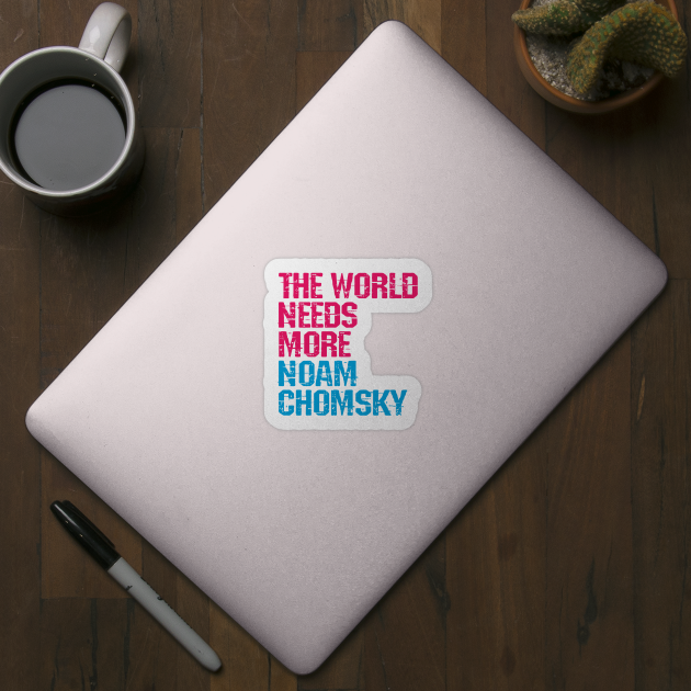The world needs more Noam Chomsky. Read Chomsky. Chomsky the real hero. What would Chomsky say? Human rights activism. Speak the truth. Distressed design by IvyArtistic